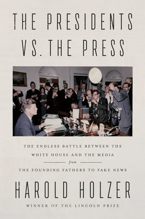  "The Presidents vs. the Press: The Endless Battle Between the White House and the Media – From the Founding Fathers to Fake News."