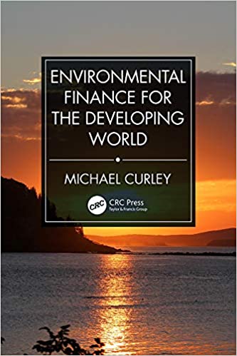 Environmental Finance for the Developing World by Michael Curley